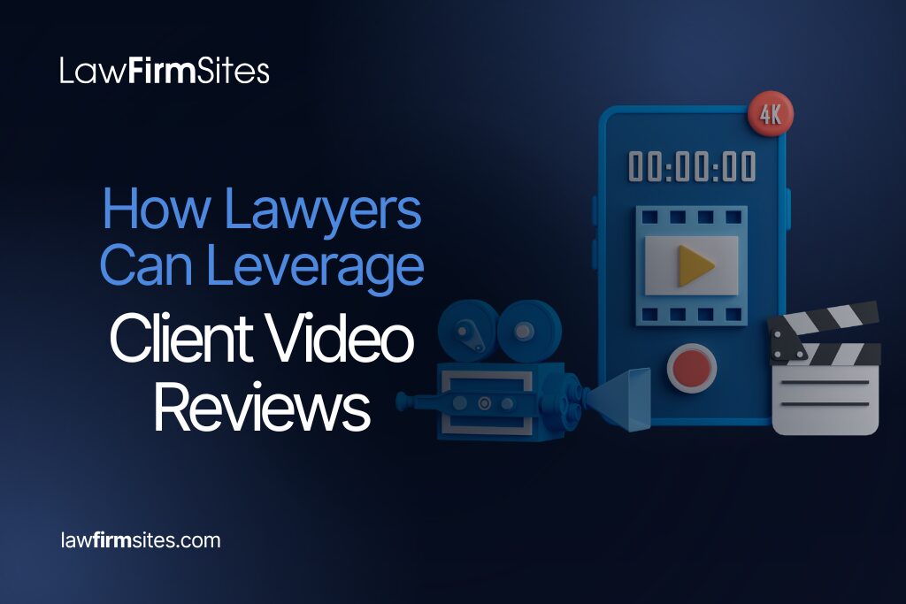 How Lawyers Can Leverage Client Video Reviews