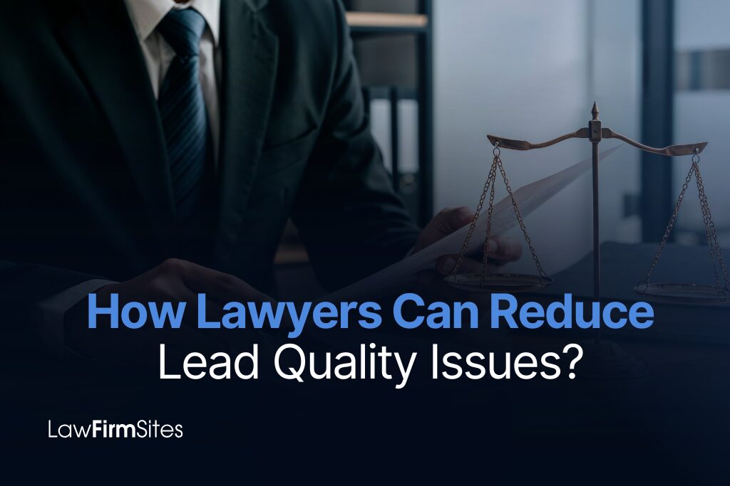 How Lawyers Can Reduce Lead Quality Issues